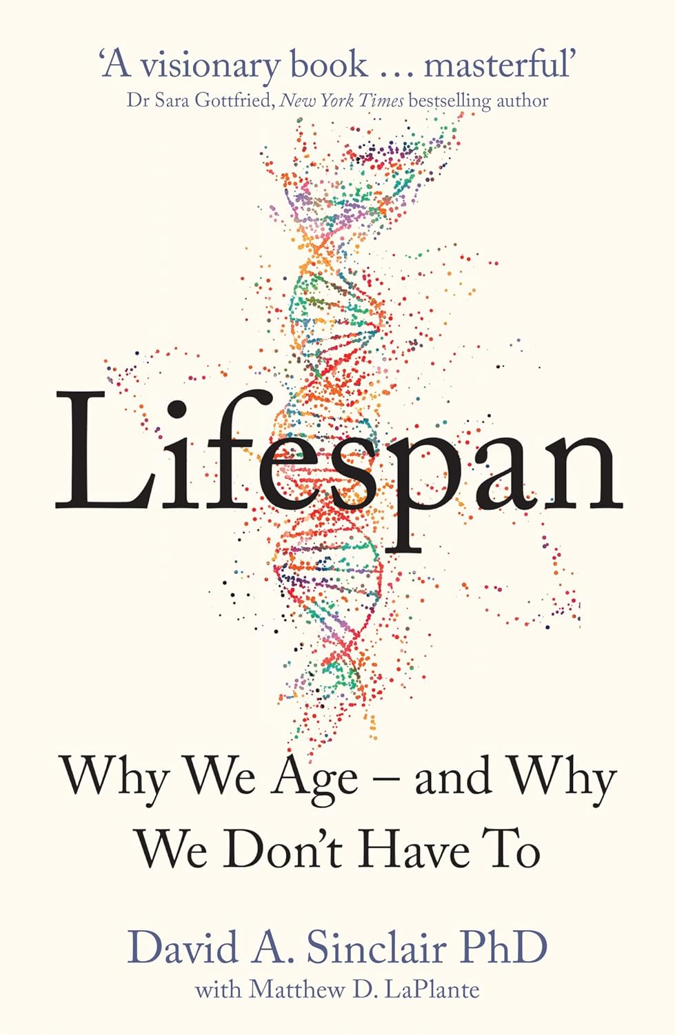 Lifespan Why We Age and Why We Don’t Have To