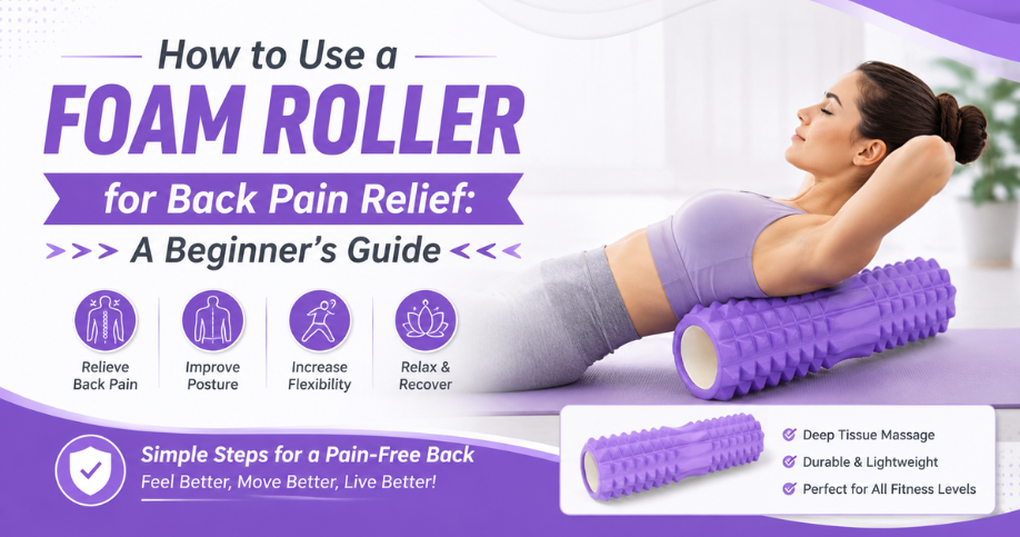 How to Use a Foam Roller for Back Pain Relief: A Beginner's Guide
